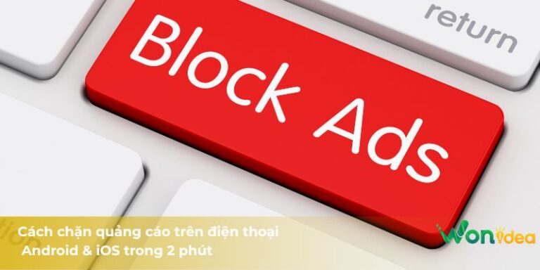 Cách chặn quảng cáo trên điện thoại Android & iOS trong 2 phút
