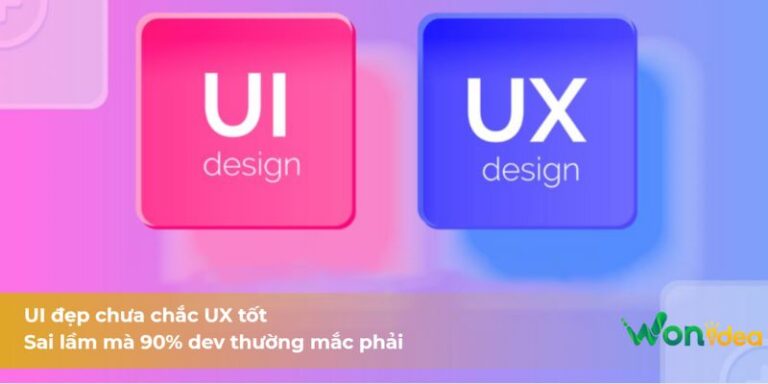 UI đẹp chưa chắc UX tốt: Sai lầm mà 90% dev thường mắc phải