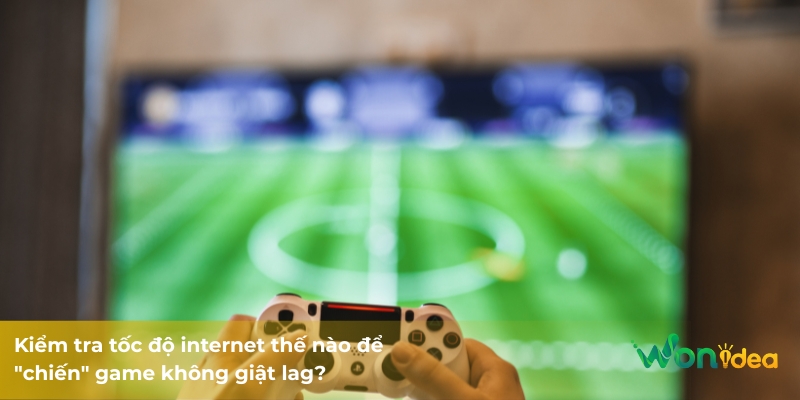 Kiểm tra tốc độ internet thế nào để "chiến" game không giật lag?