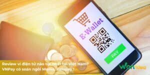 Review ví điện tử nào tốt nhất tại Việt Nam? VNPay có soán ngôi Momo, Zalopay?